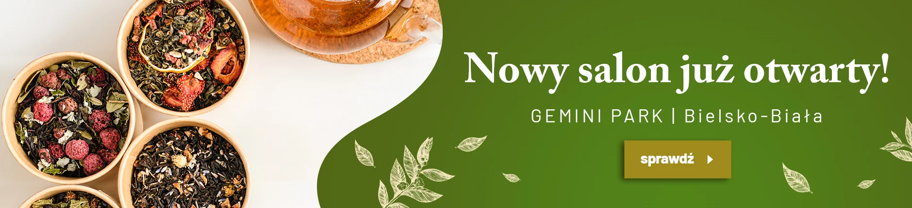 Miseczki z różnymi rodzajami herbaty liściastej na jasnym tle obok napisu „Nowy salon już otwarty! GEMINI PARK Bielsko-Biała” oraz przycisku „sprawdź”