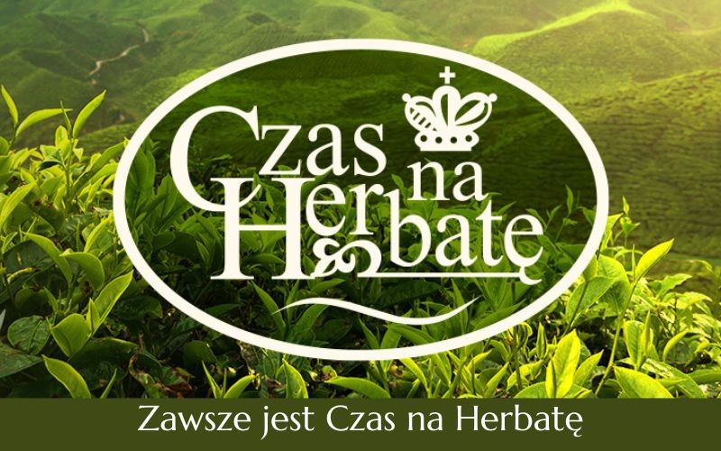 Zielone liście herbaty, napis "Czas na Herbatę" z koroną, pod spodem tekst: Zawsze jest Czas na Herbatę.