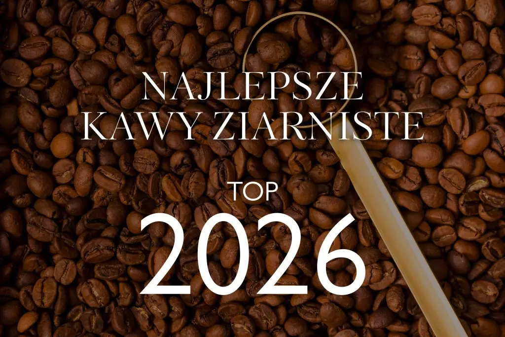 Ranking 6 najlepszych kaw ziarnistych 2026
